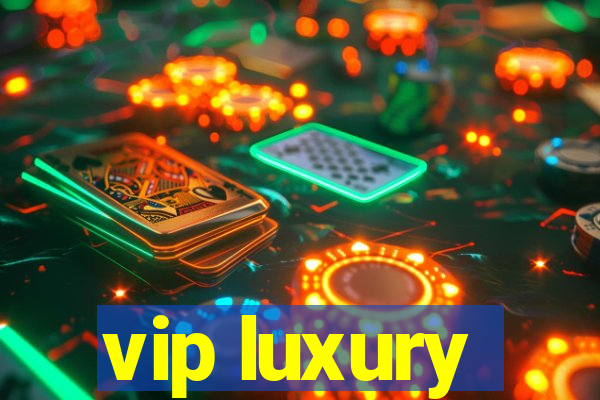 vip luxury